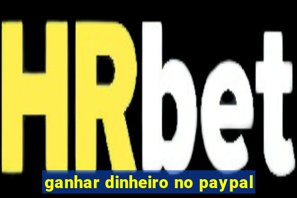 ganhar dinheiro no paypal